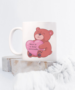 Love is a Bear Necessity Coffee Mug 11oz 15oz white or black ceramic mug gift for Valentine's Day Birthday Anniversary