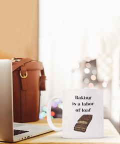 Funny Baking Mug - Baking is a labor of loaf mug, Baking is a labor of loaf coffee cup