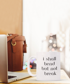 I Shall Bend but not Break Ceramic coffee mug